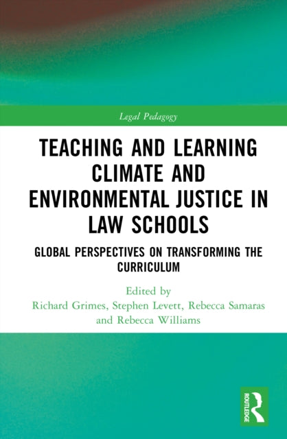Teaching and Learning Climate and Environmental Justice in Law Schools: Global Perspectives on Transforming the Curriculum