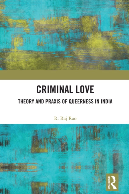 Criminal Love: Theory and Praxis of Queerness in India