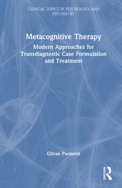 Metacognitive Therapy: Modern Approaches for Transdiagnostic Case Formulation and Treatment