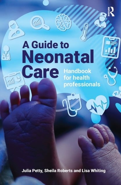 A Guide to Neonatal Care: Handbook For Health Professionals