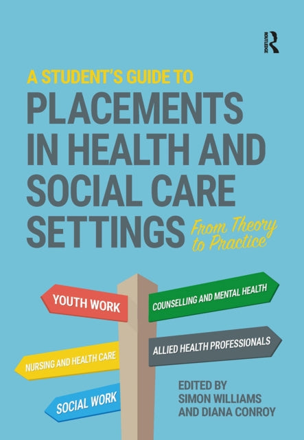 A Student's Guide to Placements in Health and Social Care Settings: From Theory to Practice