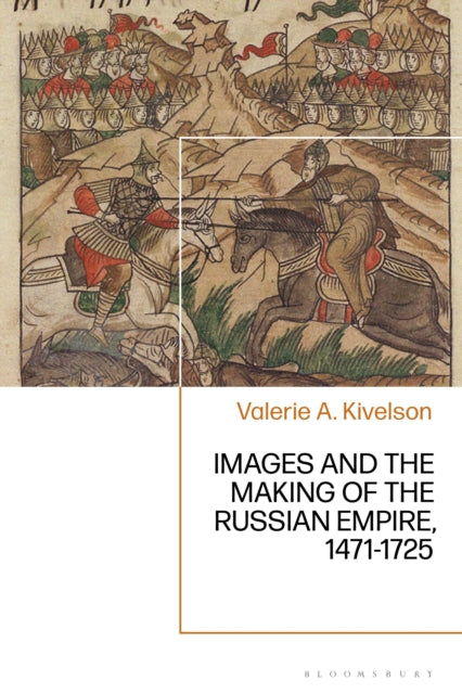 Images and the Making of the Russian Empire, 1471-1721