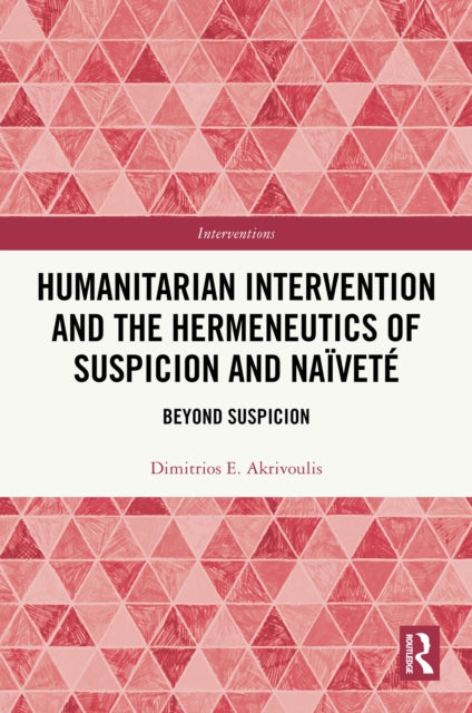 Humanitarian Intervention and the Hermeneutics of Suspicion and Naivete: Beyond Suspicion