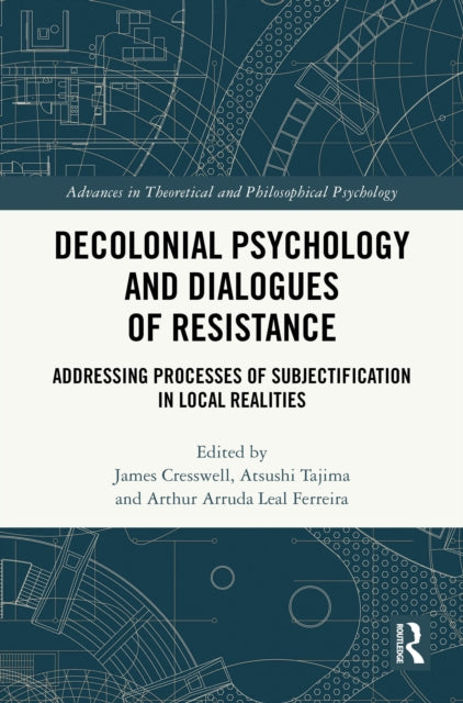 Decolonial Psychology and Dialogues of Resistance: Addressing Processes of Subjectification in Local Realities