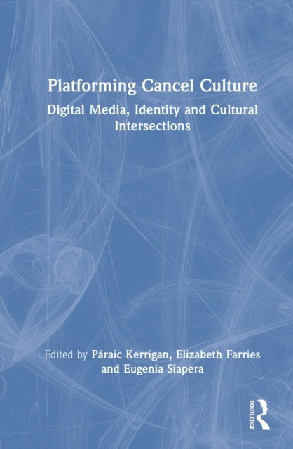 Platforming Cancel Culture: Digital Media, Identity and Cultural Intersections