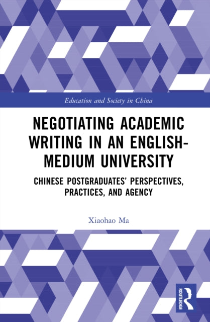 Negotiating Academic Writing in an English-Medium University: Chinese Postgraduates’ Perspectives, Practices, and Agency