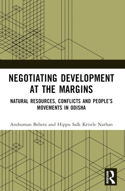 Negotiating Development at the Margins: Natural Resources, Conflicts, and People’s Movements in Odisha
