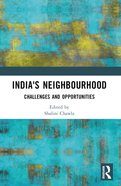 India's Neighbourhood: Challenges and Opportunities