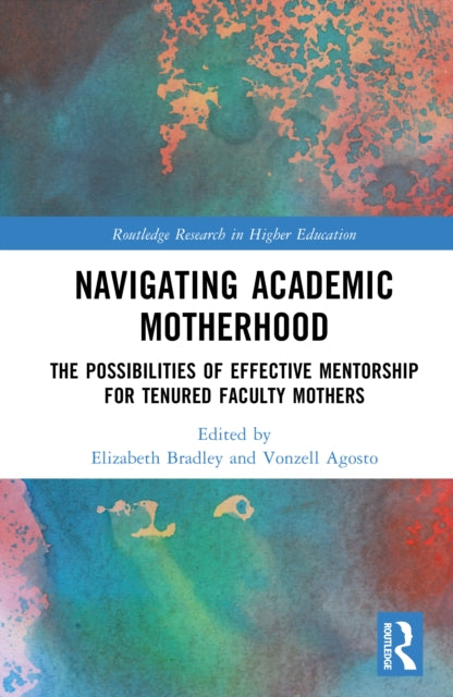 Navigating Academic Motherhood: The Possibilities of Effective Mentorship for Tenured Faculty Mothers