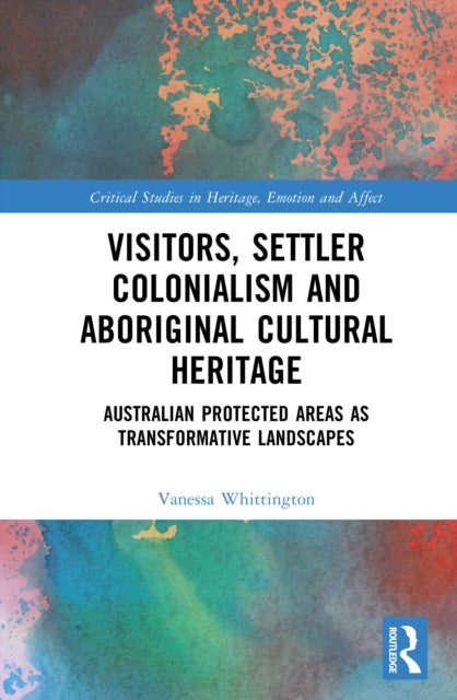 Visitors, Settler Colonialism and Aboriginal Cultural Heritage: Australian Protected Areas as Transformative Landscapes
