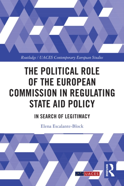 The Political Role of the European Commission in Regulating State Aid Policy: In Search of Legitimacy