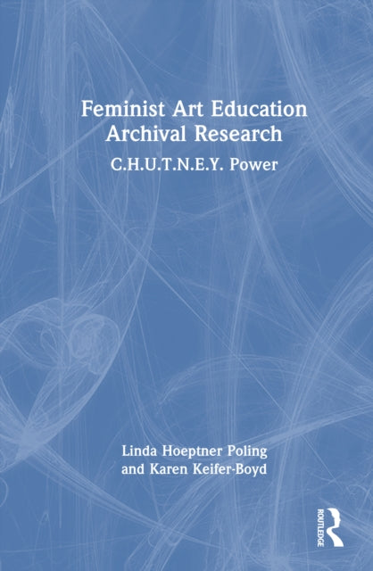 Feminist Art Education Archival Research: C.H.U.T.N.E.Y. Power