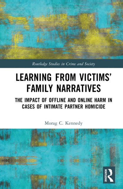 Learning from Victims’ Family Narratives: The Impact of Offline and Online Harm in Cases of Intimate Partner Homicide