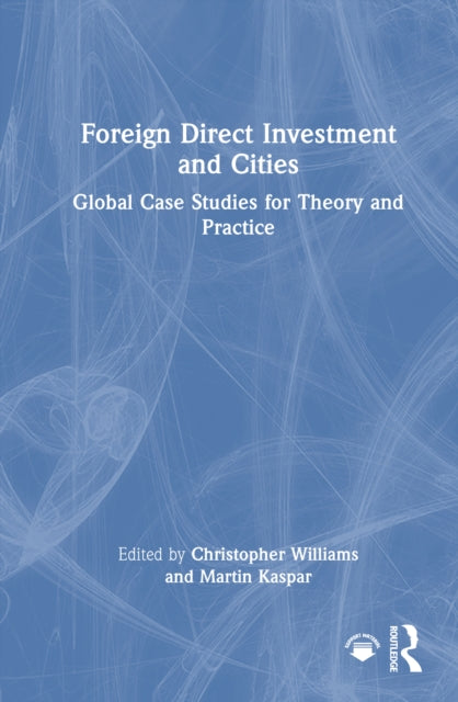 Foreign Direct Investment and Cities: Global Case Studies for Theory and Practice