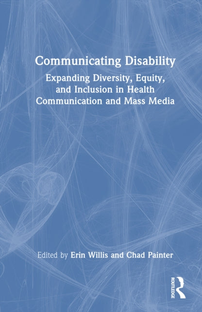 Communicating Disability: Expanding Diversity, Equity, and Inclusion in Health Communication and Mass Media
