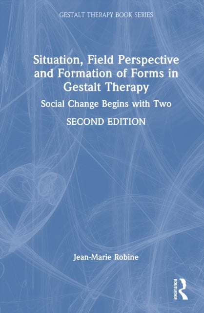 Situation, Field Perspective and Formation of Forms in Gestalt Therapy: Social Change Begins with Two