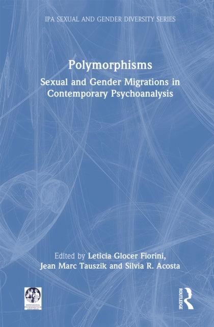 Polymorphisms: Sexual and Gender Migrations in Contemporary Psychoanalysis