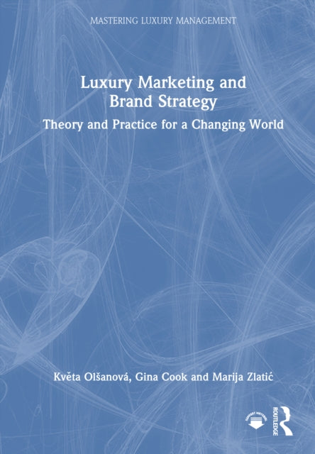 Luxury Marketing and Brand Strategy: Theory and Practice for a Changing World