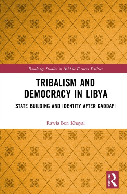 Tribalism and Democracy in Libya: State Building and Identity After Gaddafi