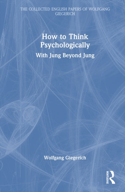 How to Think Psychologically: With Jung Beyond Jung