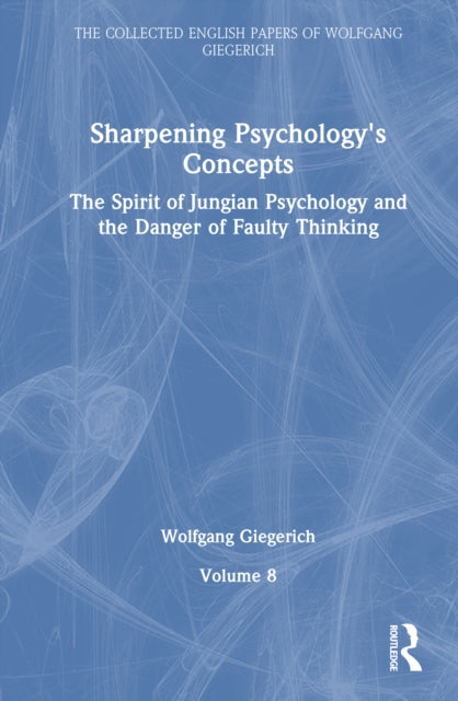 Sharpening Psychology's Concepts: The Spirit of Jungian Psychology and the Danger of Faulty Thinking