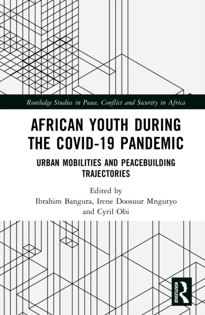 African Youth during the COVID-19 Pandemic: Urban Mobilities and Peacebuilding Trajectories