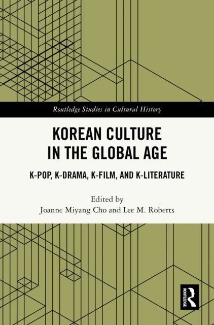 Korean Culture in the Global Age: K-Pop, K-Drama, K-Film, and K-Literature