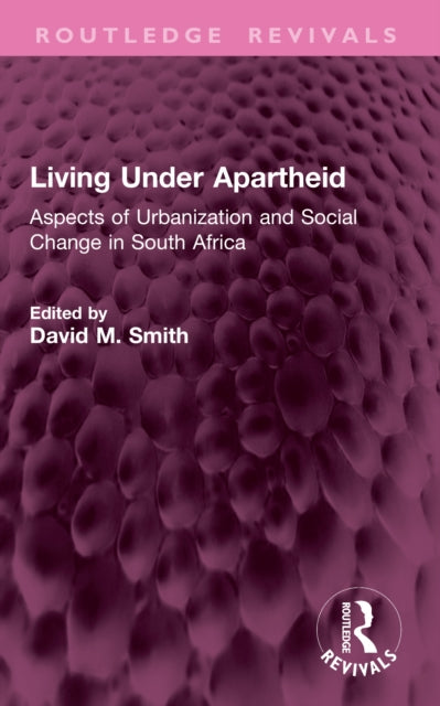 Living Under Apartheid: Aspects of Urbanization and Social Change in South Africa