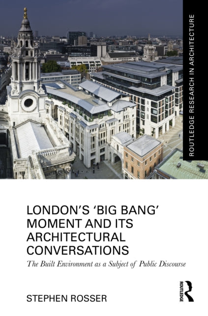 London's ‘Big Bang’ Moment and its Architectural Conversations: The Built Environment as a Subject of Public Discourse