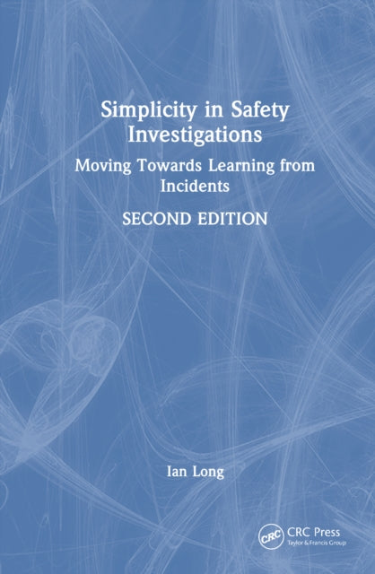 Simplicity in Safety Investigations: Moving Towards Learning from Incidents, Second Edition