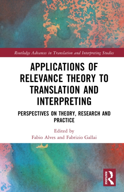 Applications of Relevance Theory to Translation and Interpreting: Perspectives on Theory, Research and Practice