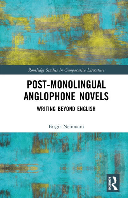 Post-Monolingual Anglophone Novels: Writing Beyond English