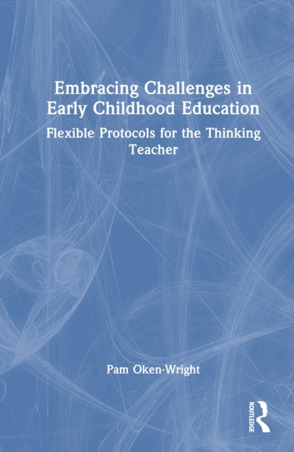 Embracing Challenges in Early Childhood Education: Flexible Protocols for the Thinking Teacher