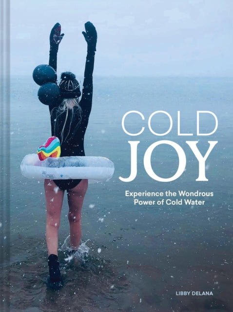 Cold Joy: Experience the Wondrous Power of Cold Water
