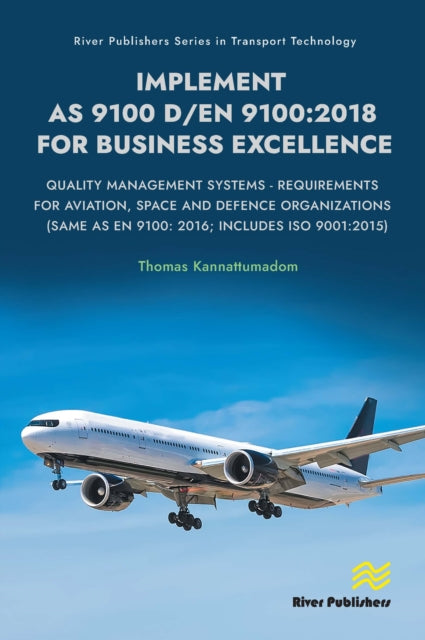 Implement AS 9100 D/EN 9100:2018 for Business Excellence: Quality Management Systems - Requirements for Aviation, Space and Defence Organizations (Same as EN 9100: 2016; Includes ISO 9001:2015)