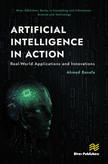 Artificial Intelligence in Action: Real-World Applications and Innovations
