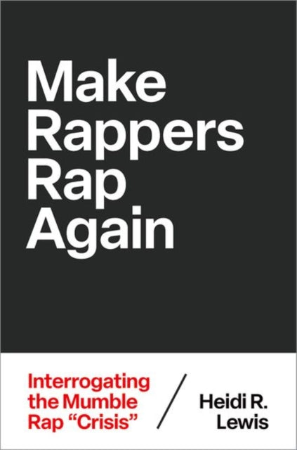 Make Rappers Rap Again: Interrogating the Mumble Rap "Crisis"