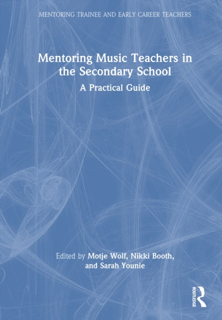Mentoring Music Teachers in the Secondary School: A Practical Guide