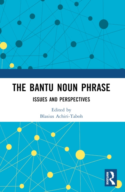 The Bantu Noun Phrase: Issues and Perspectives