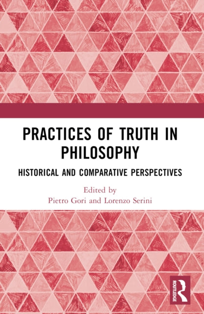 Practices of Truth in Philosophy: Historical and Comparative Perspectives
