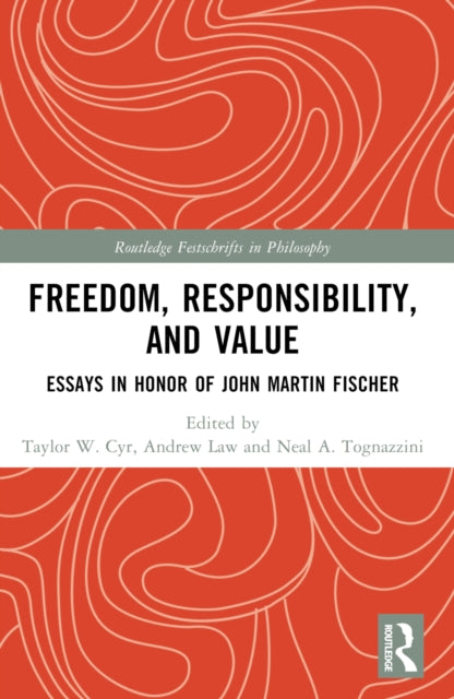 Freedom, Responsibility, and Value: Essays in Honor of John Martin Fischer