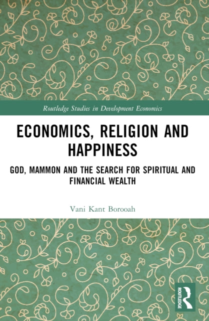 Economics, Religion and Happiness: God, Mammon and the Search for Spiritual and Financial Wealth
