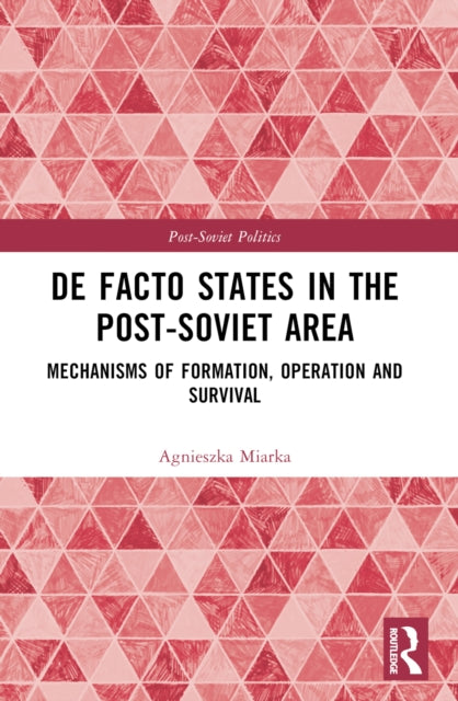 De Facto States in the Post-Soviet Area: Mechanisms of Formation, Operation and Survival