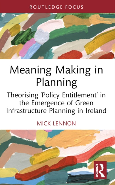 Meaning Making in Planning: Theorising ‘Policy Entitlement’ in the Emergence of Green Infrastructure Planning in Ireland