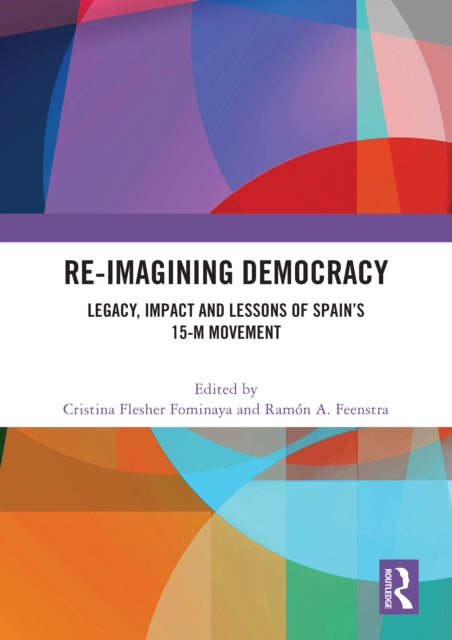 Re-imagining Democracy: Legacy, Impact and Lessons of Spain's 15-M Movement