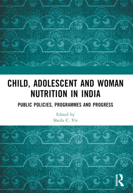 Child, Adolescent and Woman Nutrition in India: Public Policies, Programmes and Progress