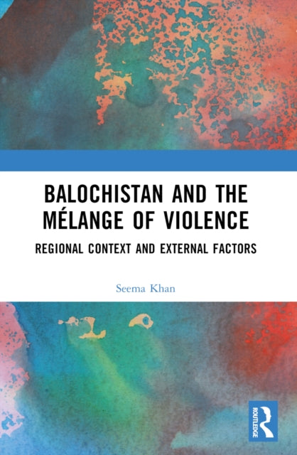 Balochistan and the Melange of Violence: Regional Context and External Factors