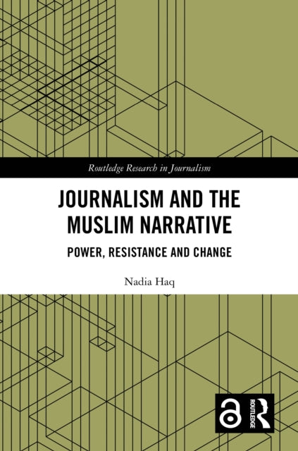 Journalism and the Muslim Narrative: Power, Resistance and Change