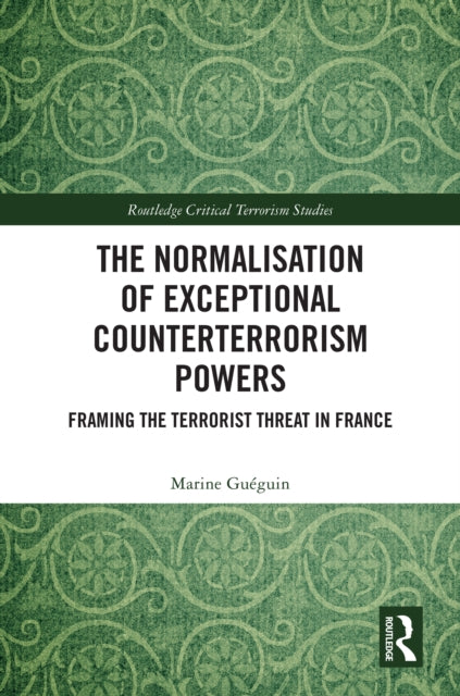 The Normalisation of Exceptional Counterterrorism Powers: Framing The Terrorist Threat in France