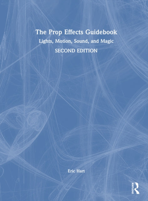 The Prop Effects Guidebook: Lights, Motion, Sound, and Magic